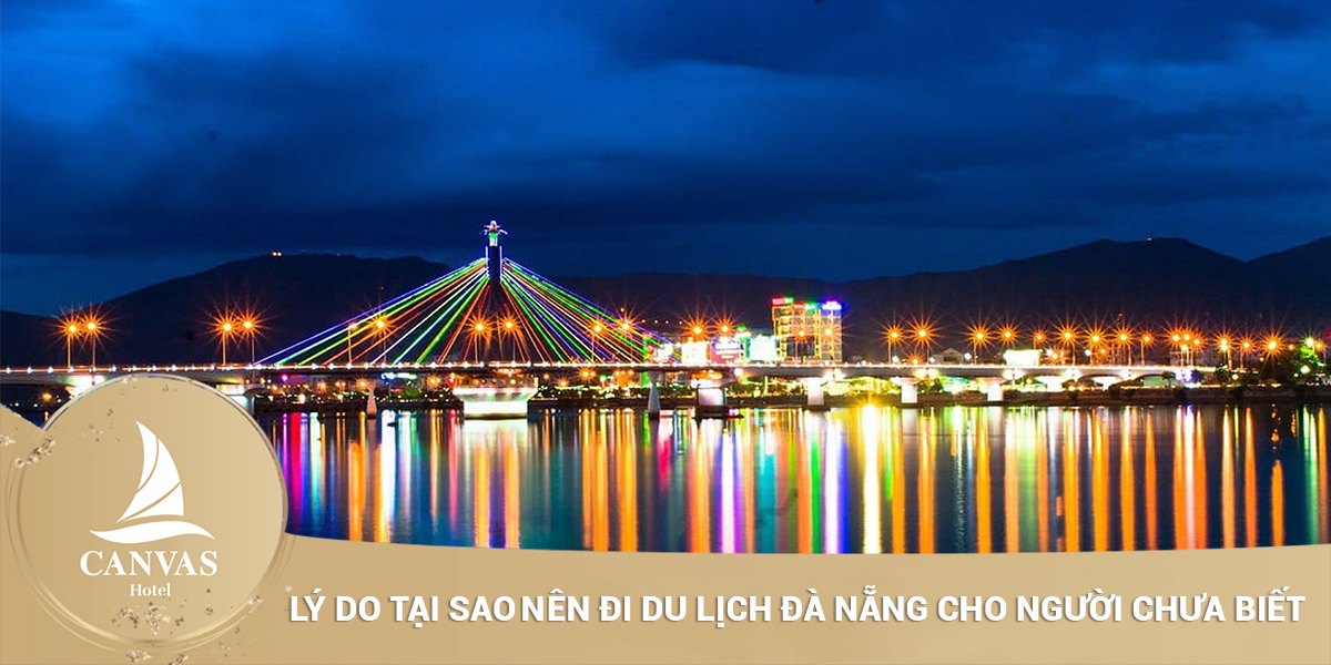 Lý do tại sao nên đi du lịch Đà Nẵng cho người chưa biết