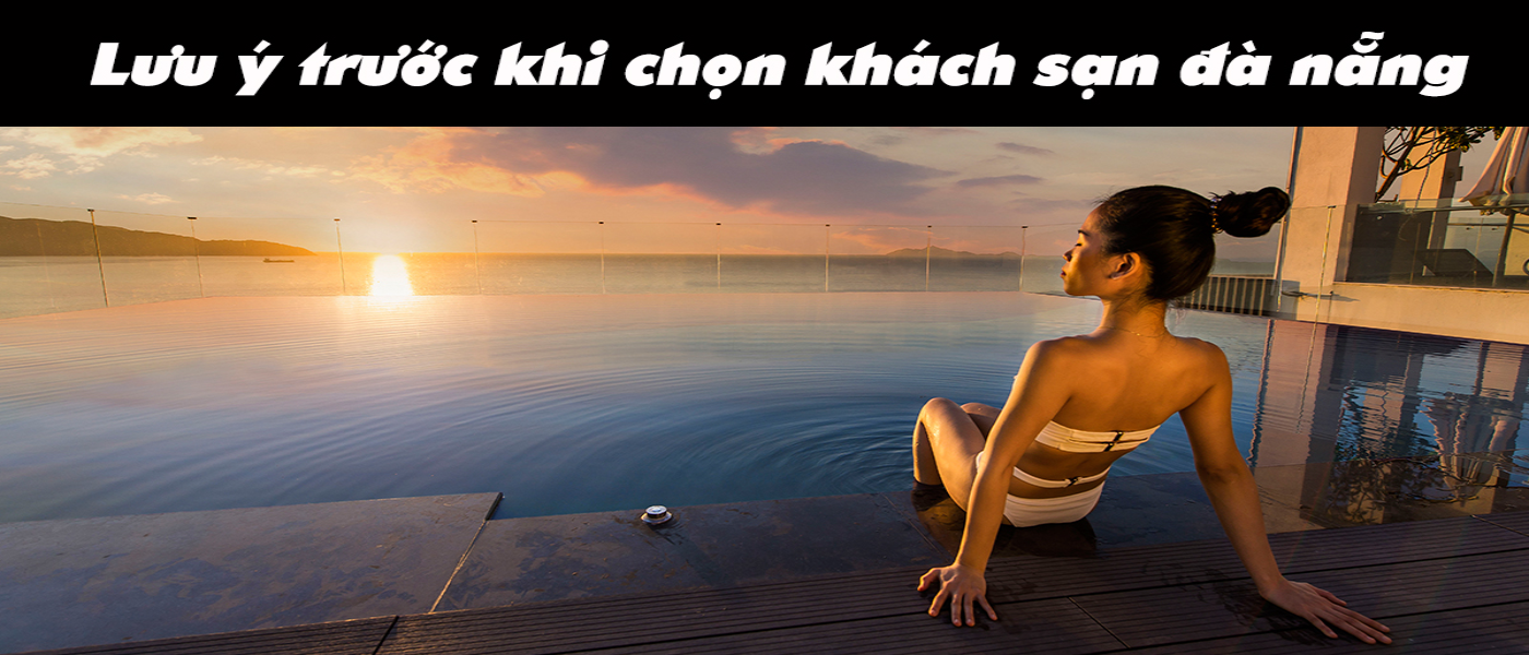 Lưu ý trước khi chọn khách sạn đà nẵng
